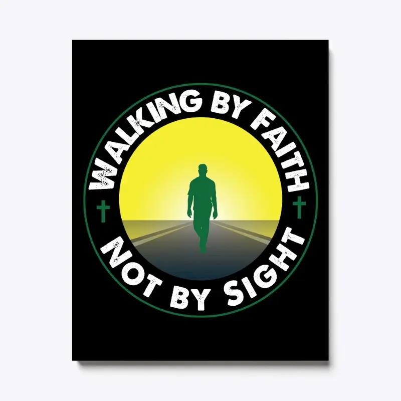 Walking by Faith Not by Sight